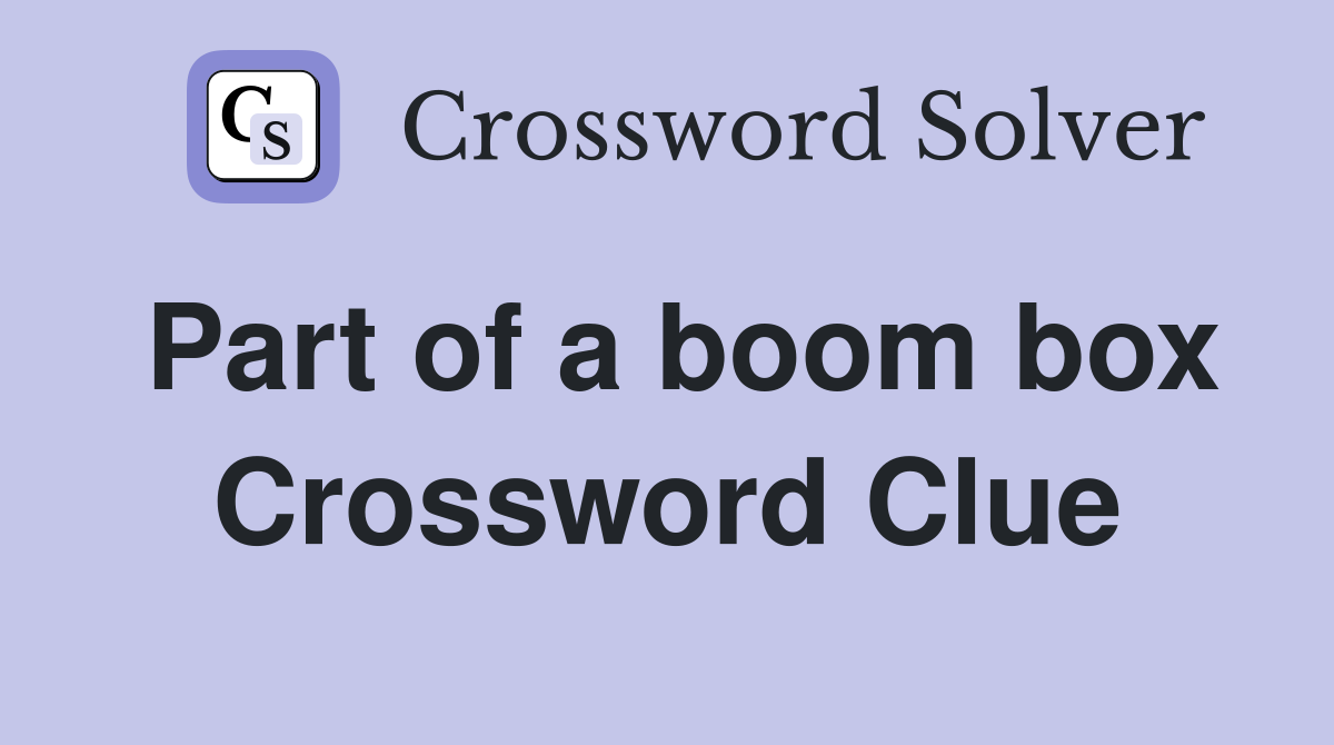 Part of a boom box Crossword Clue
