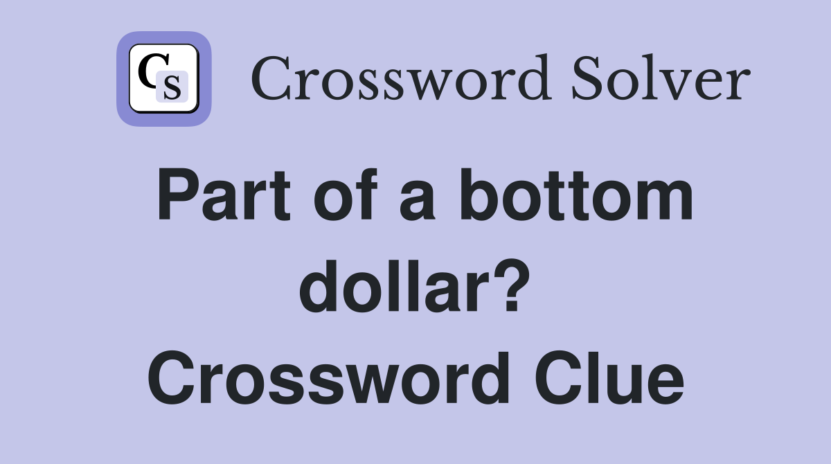 Part of a bottom dollar? Crossword Clue