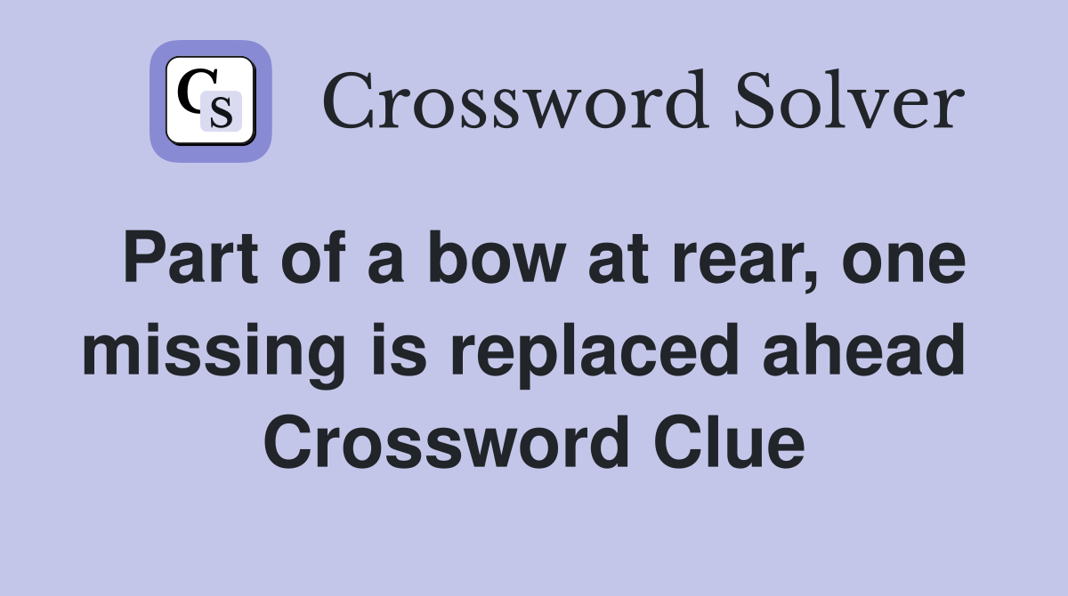 Part of a bow at rear, one missing is replaced ahead  Crossword Clue