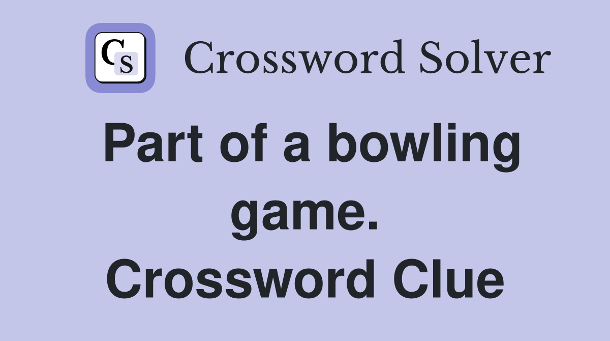 Part of a bowling game. Crossword Clue