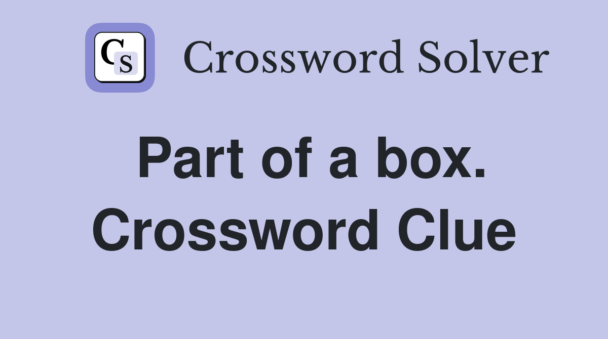 Part of a box. Crossword Clue