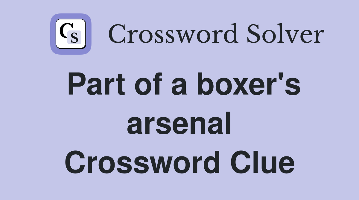 Part of a boxer's arsenal Crossword Clue