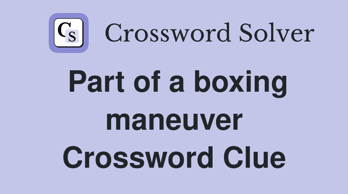 Part of a boxing maneuver Crossword Clue
