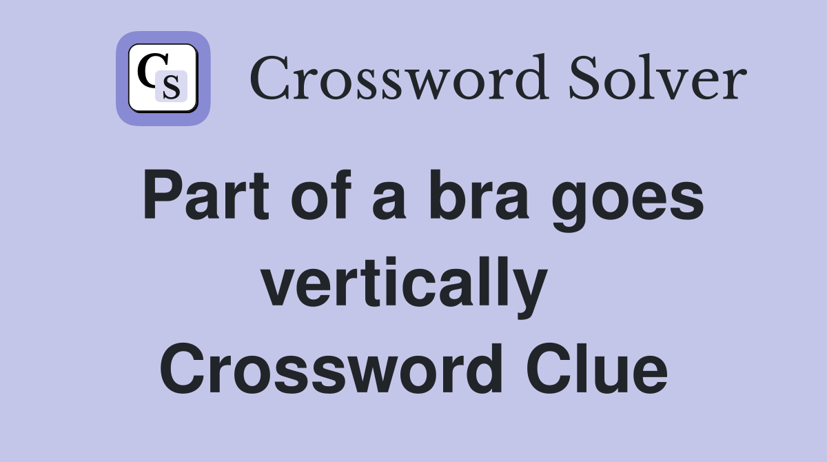 Part of a bra goes vertically  Crossword Clue