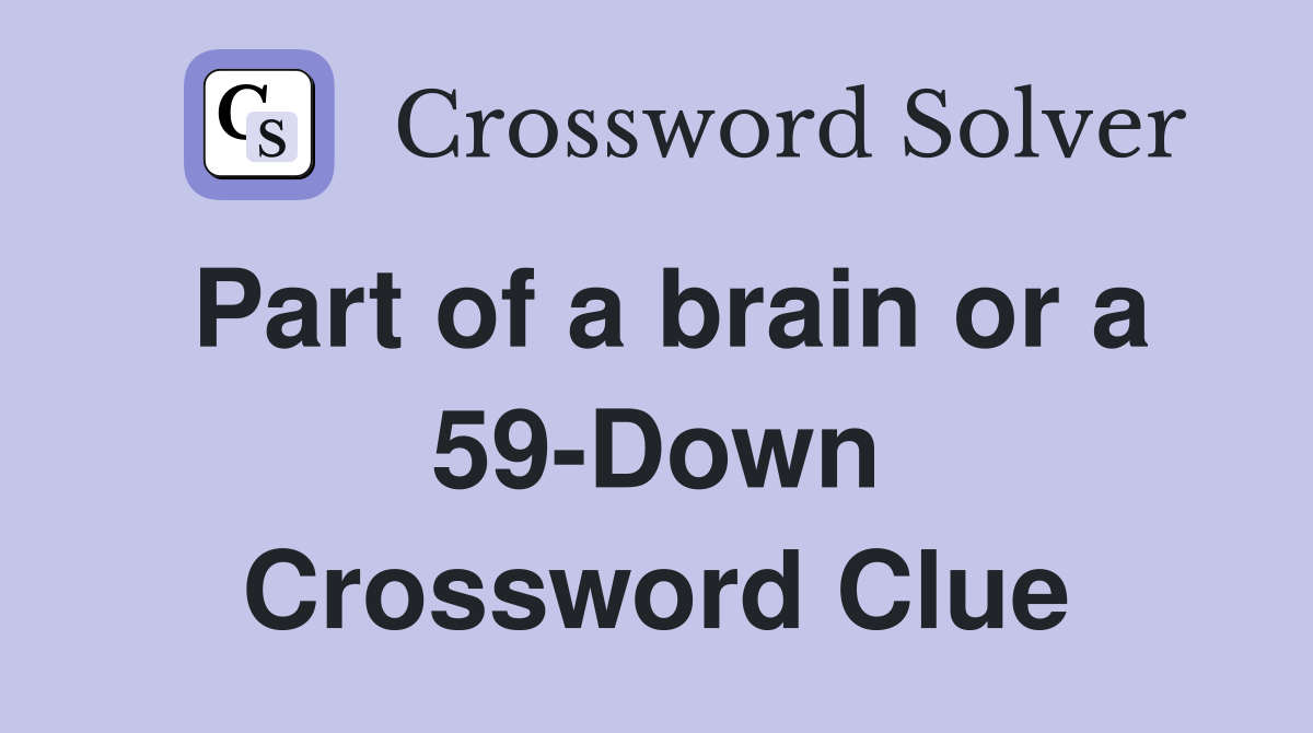 Part of a brain or a 59-Down Crossword Clue
