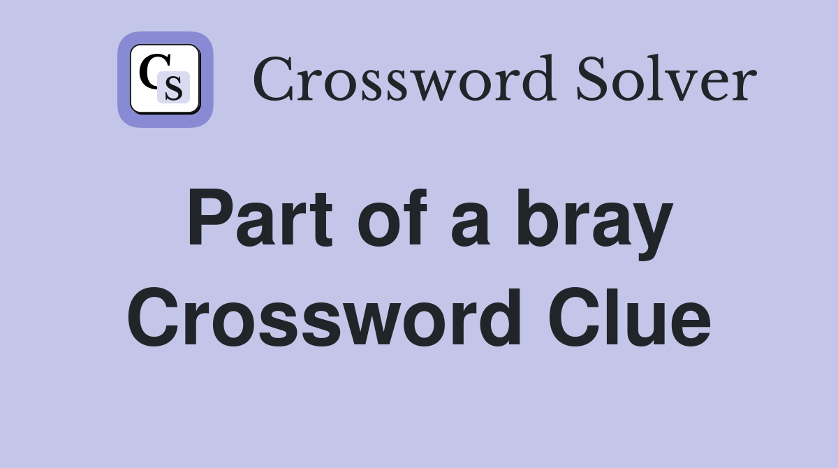 Part of a bray Crossword Clue