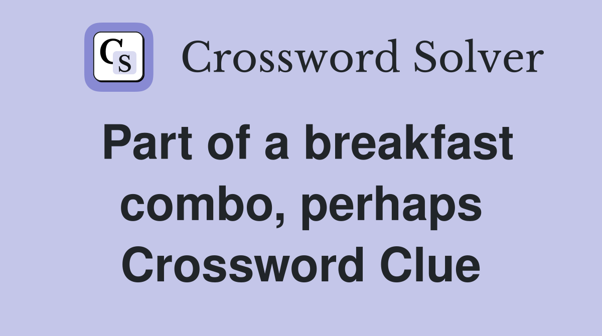 Part of a breakfast combo, perhaps Crossword Clue