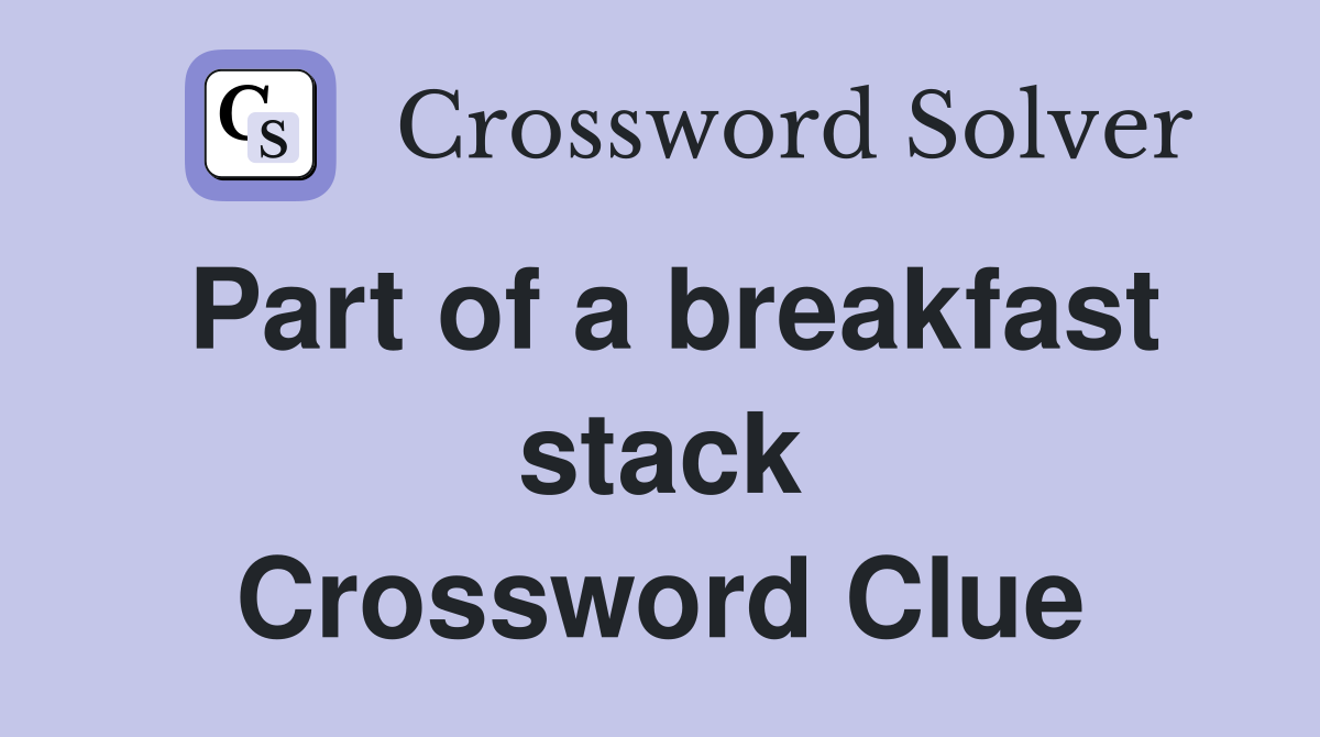 Part of a breakfast stack Crossword Clue