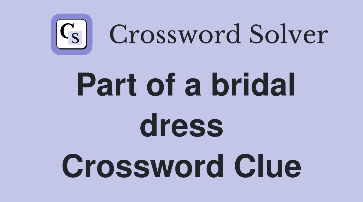 Part of a bridal dress Crossword Clue