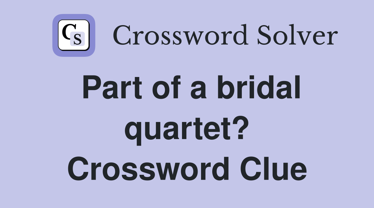 Part of a bridal quartet? Crossword Clue