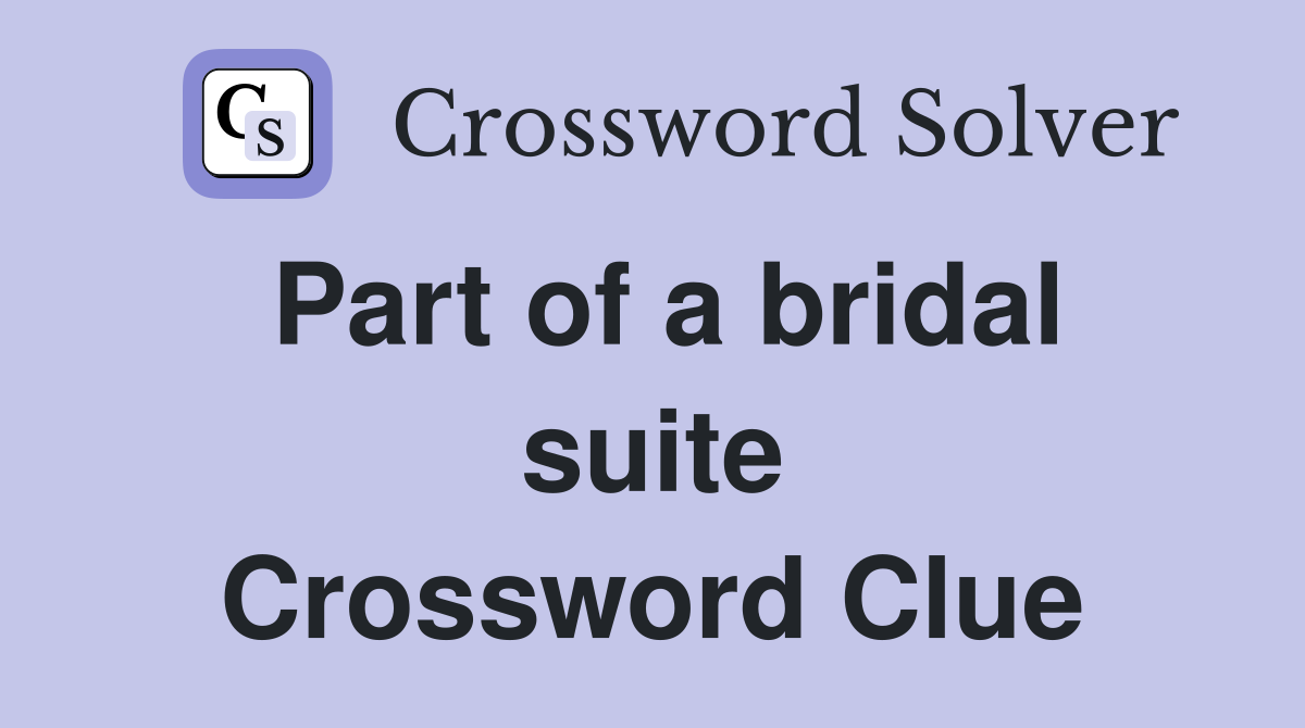 Part of a bridal suite Crossword Clue