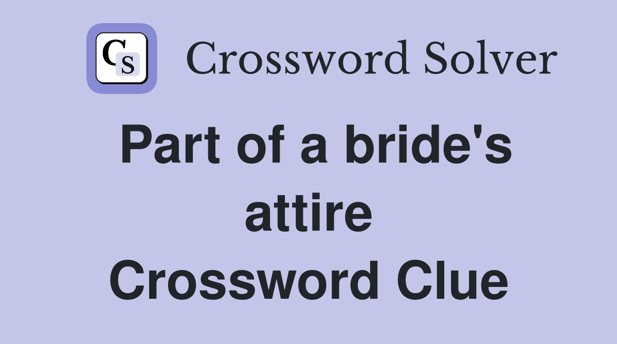 Part of a bride's attire Crossword Clue