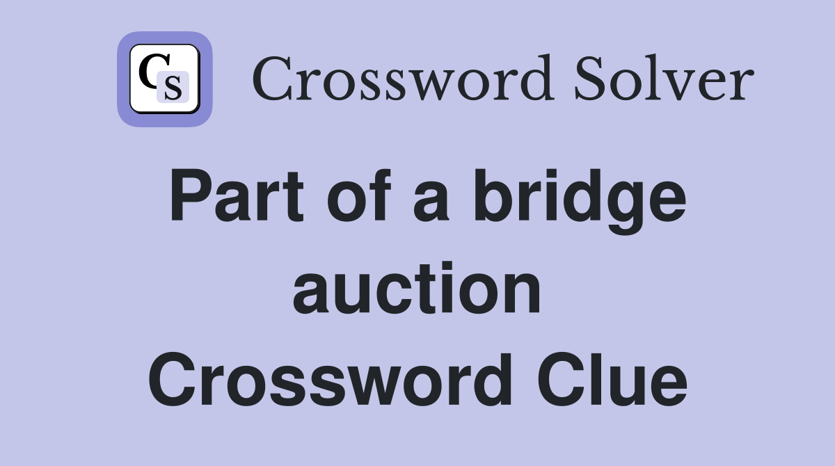 Part of a bridge auction Crossword Clue