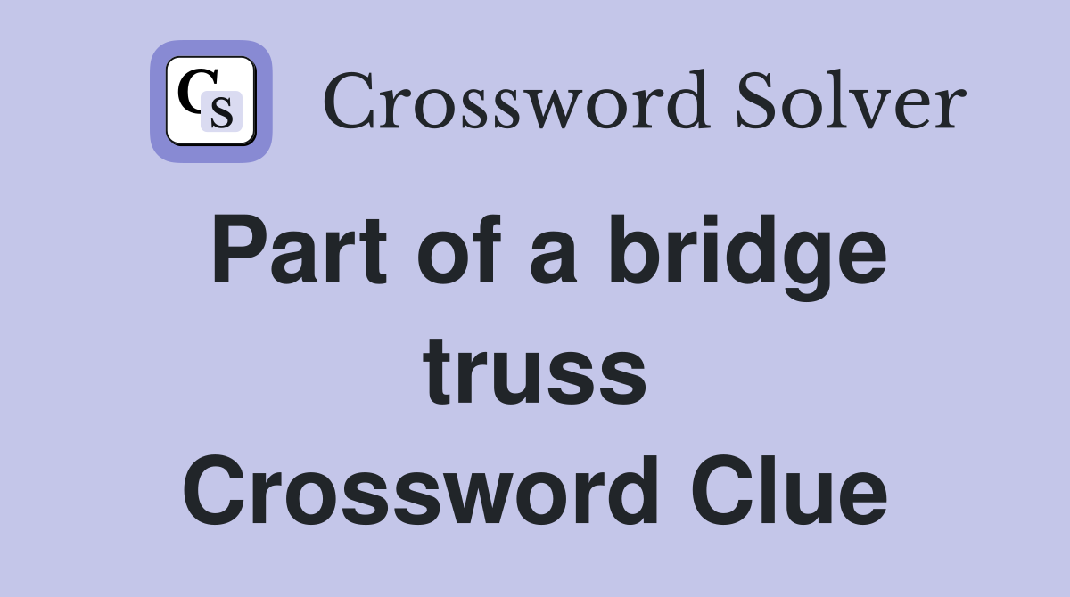 Part of a bridge truss Crossword Clue