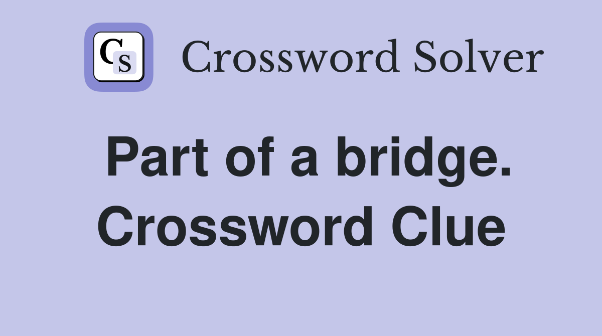 Part of a bridge. Crossword Clue