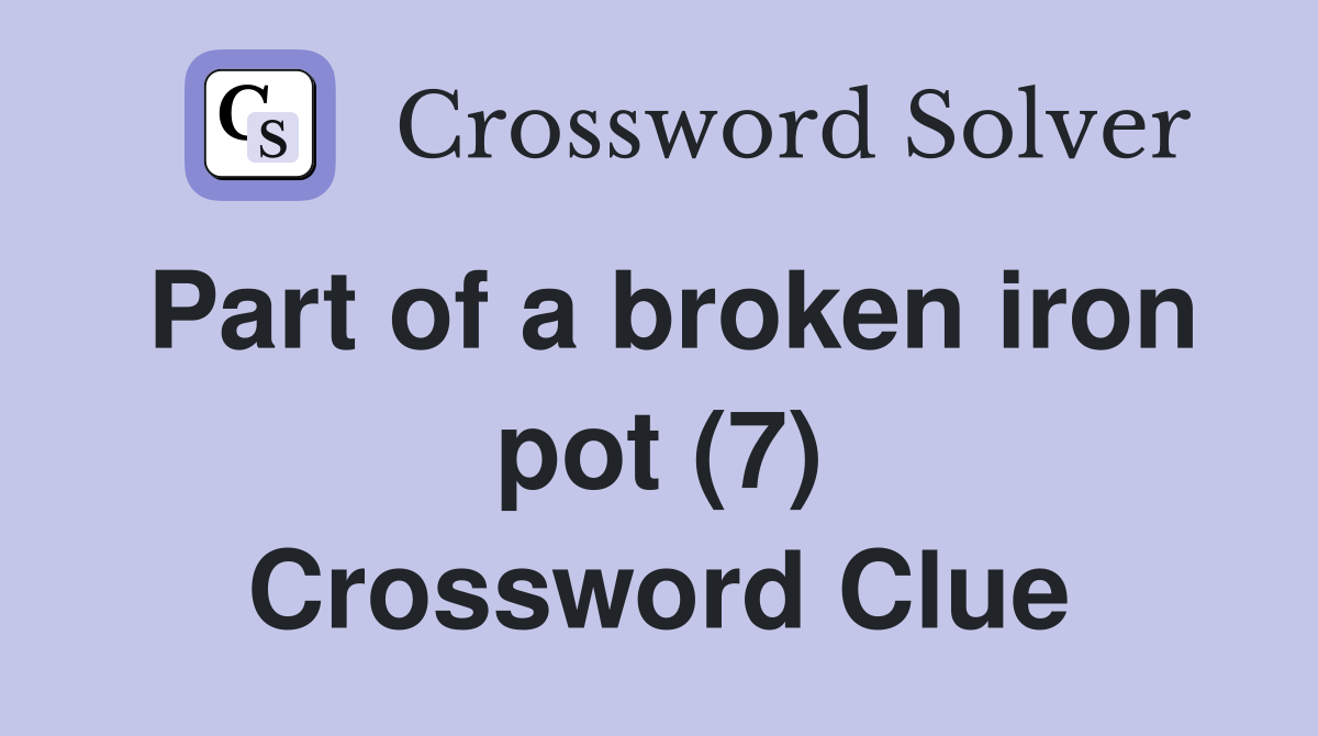 Part of a broken iron pot (7) Crossword Clue