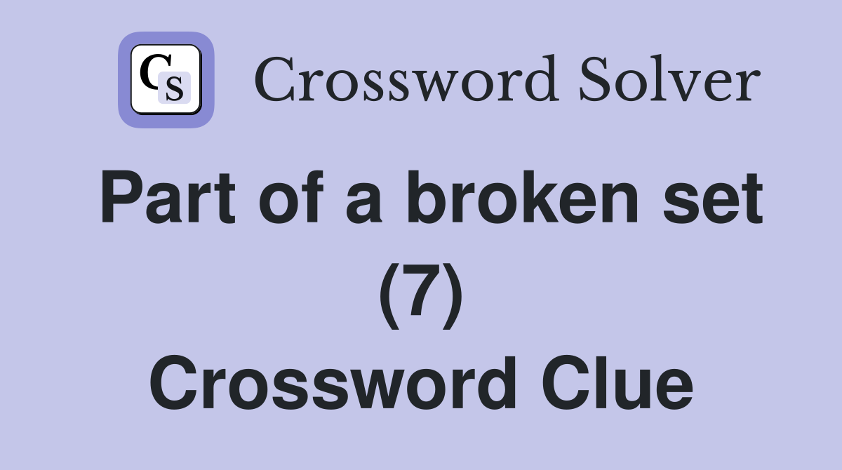 Part of a broken set (7) Crossword Clue
