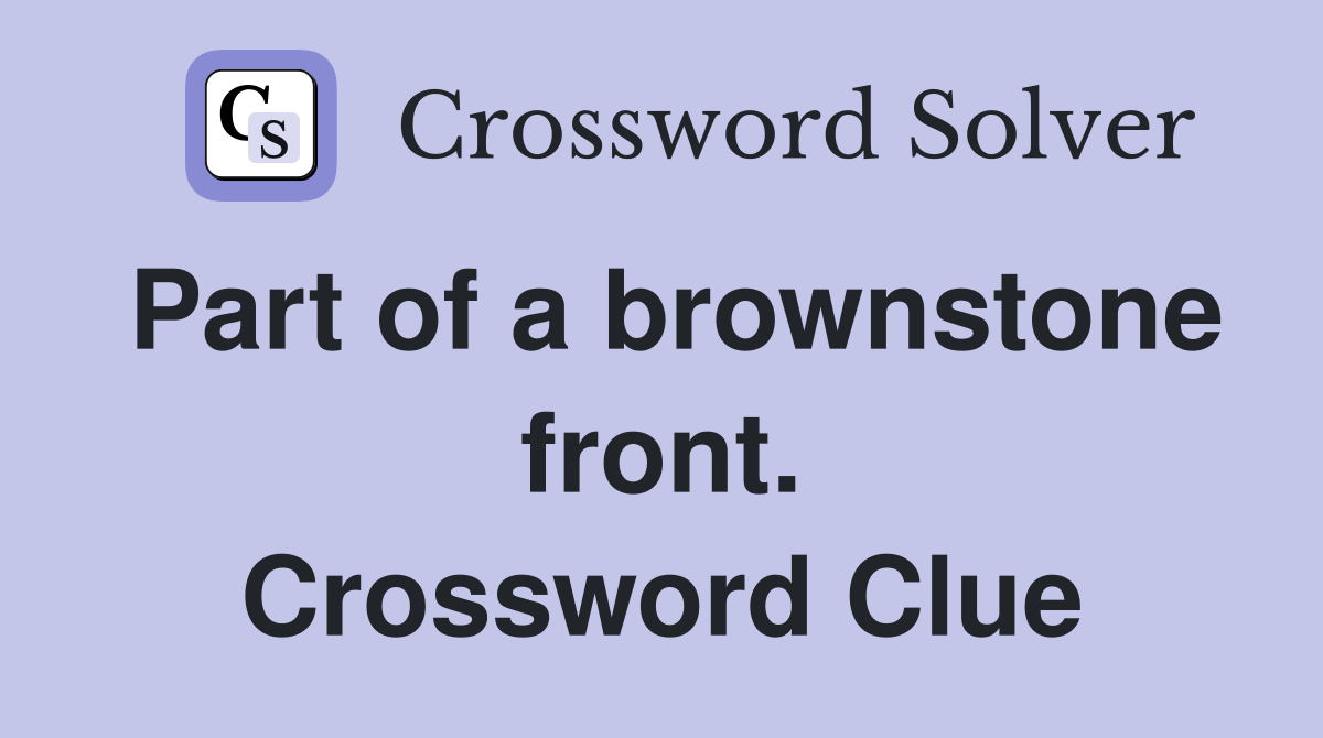 Part of a brownstone front. Crossword Clue