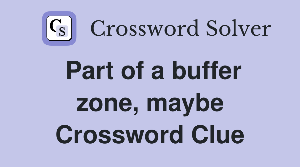 Part of a buffer zone, maybe Crossword Clue