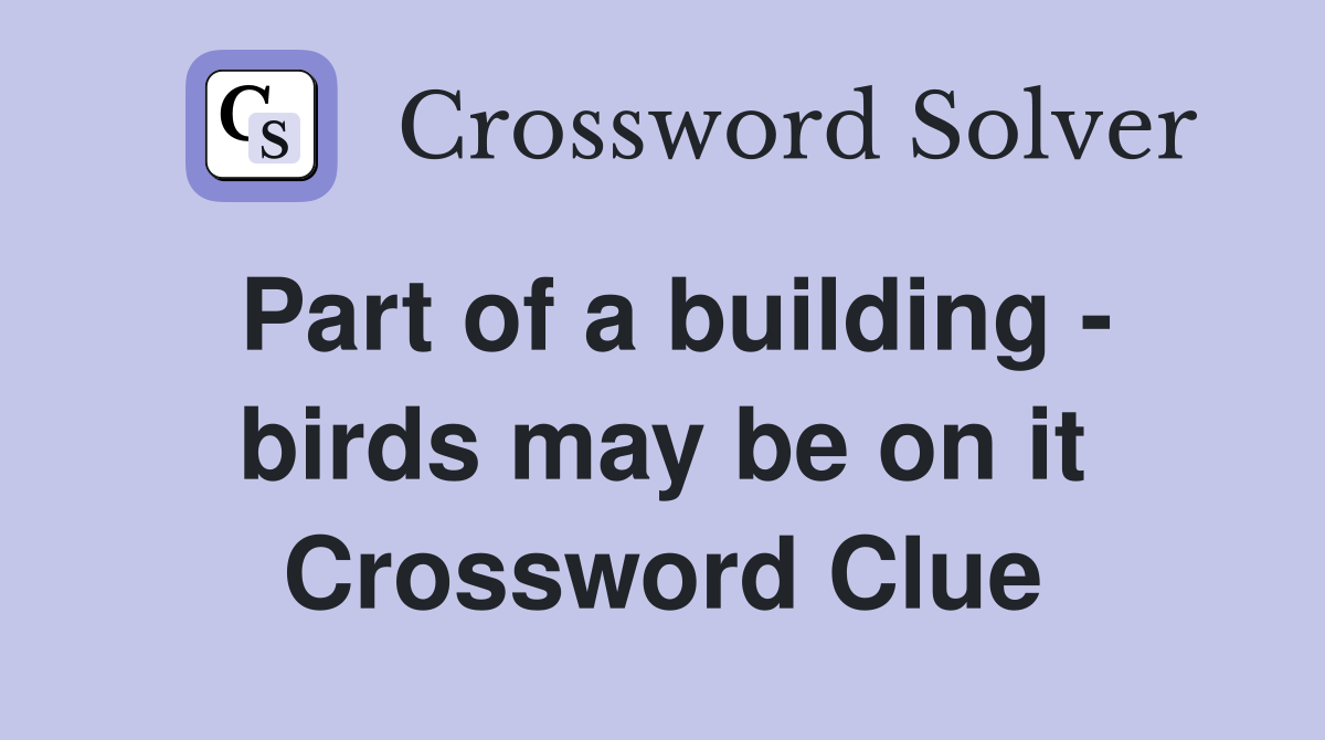 Part of a building - birds may be on it Crossword Clue
