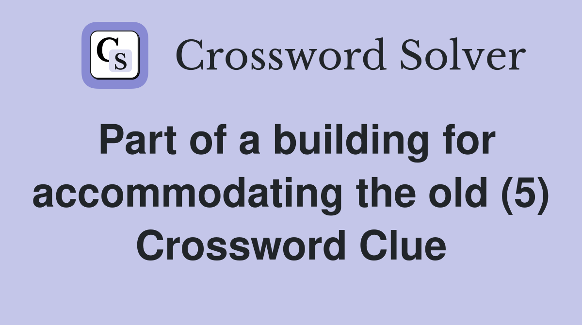 Part of a building for accommodating the old (5) Crossword Clue