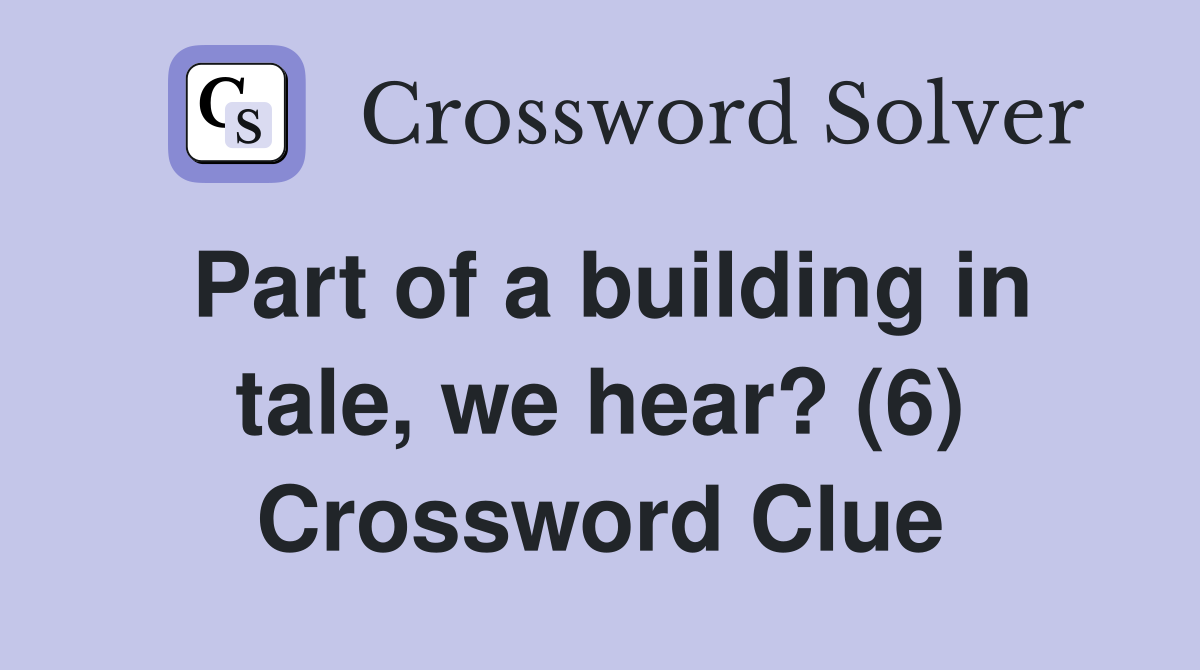 Part of a building in tale, we hear? (6) Crossword Clue