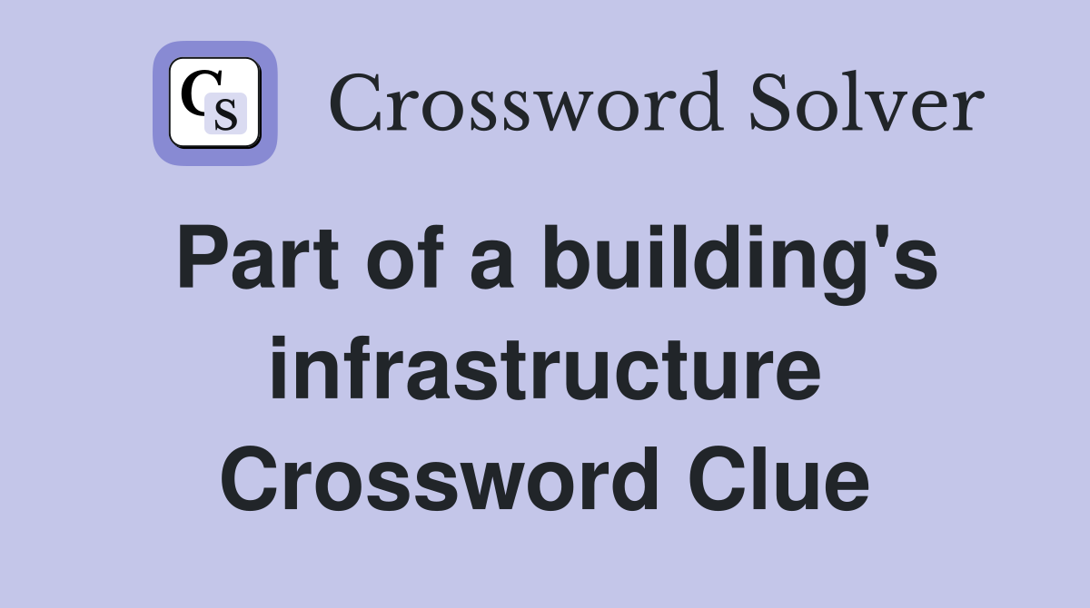 Part of a building's infrastructure Crossword Clue