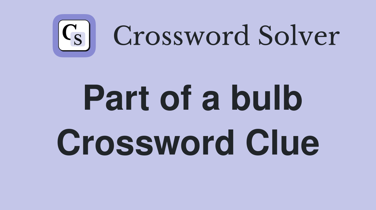 Part of a bulb Crossword Clue