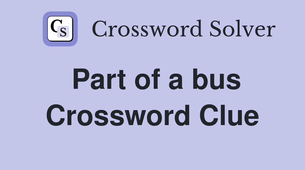 Part of a bus Crossword Clue