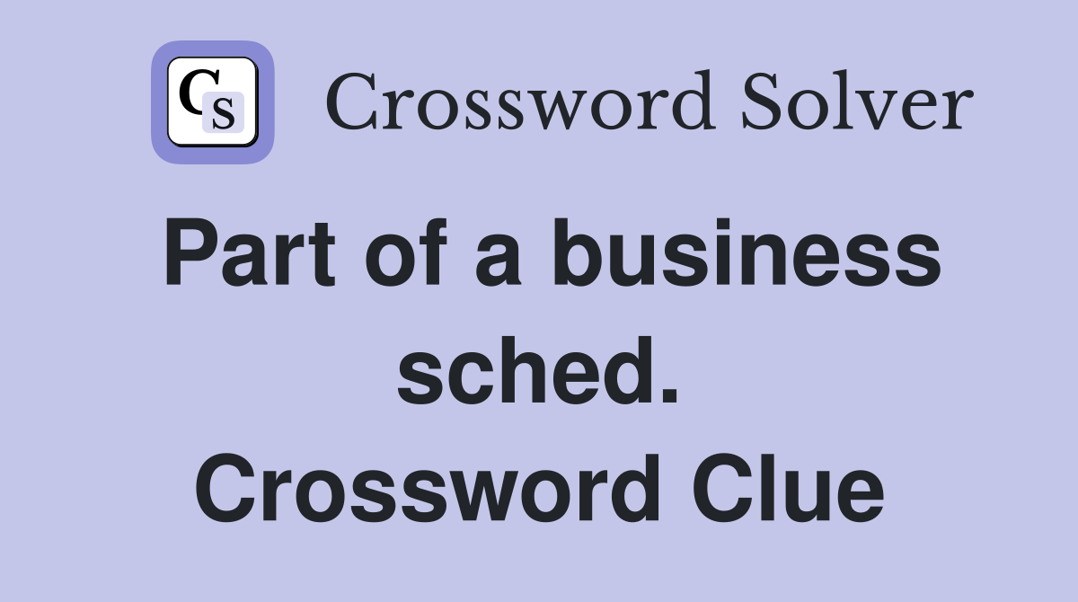 Part of a business sched. Crossword Clue