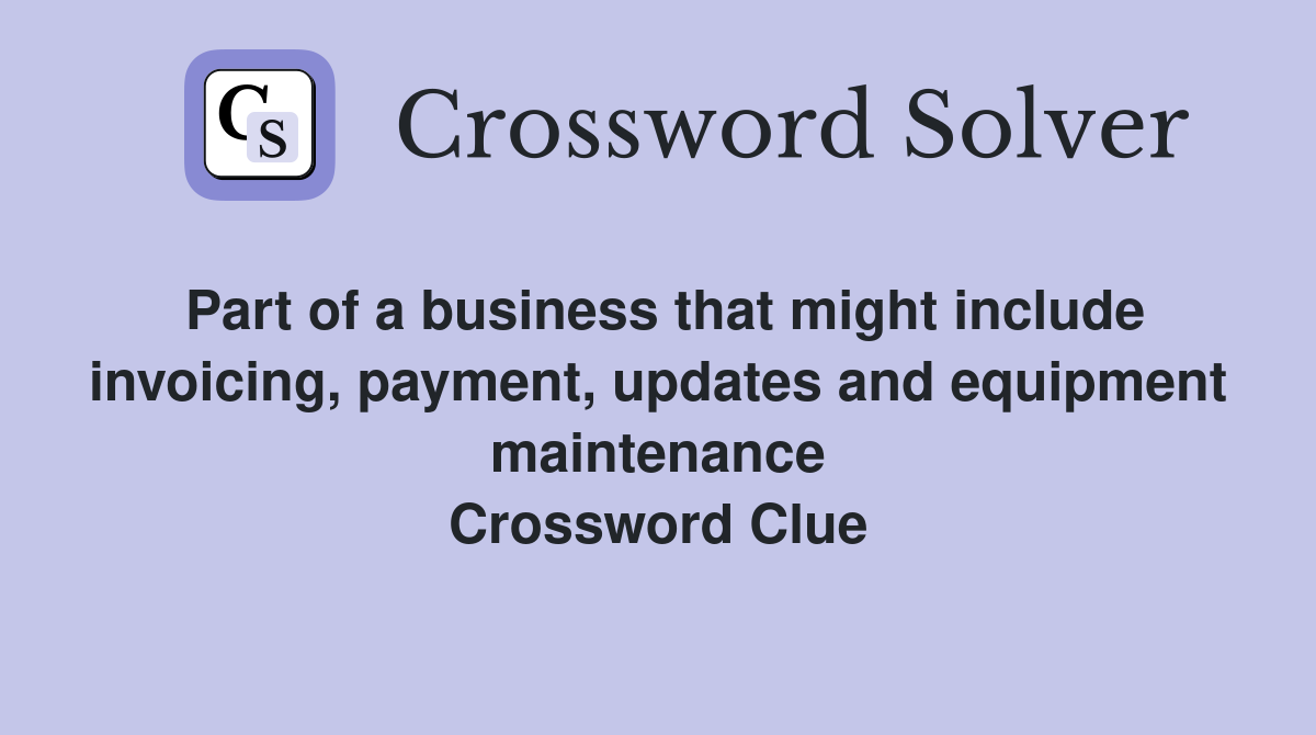 Part of a business that might include invoicing, payment, updates and equipment maintenance Crossword Clue