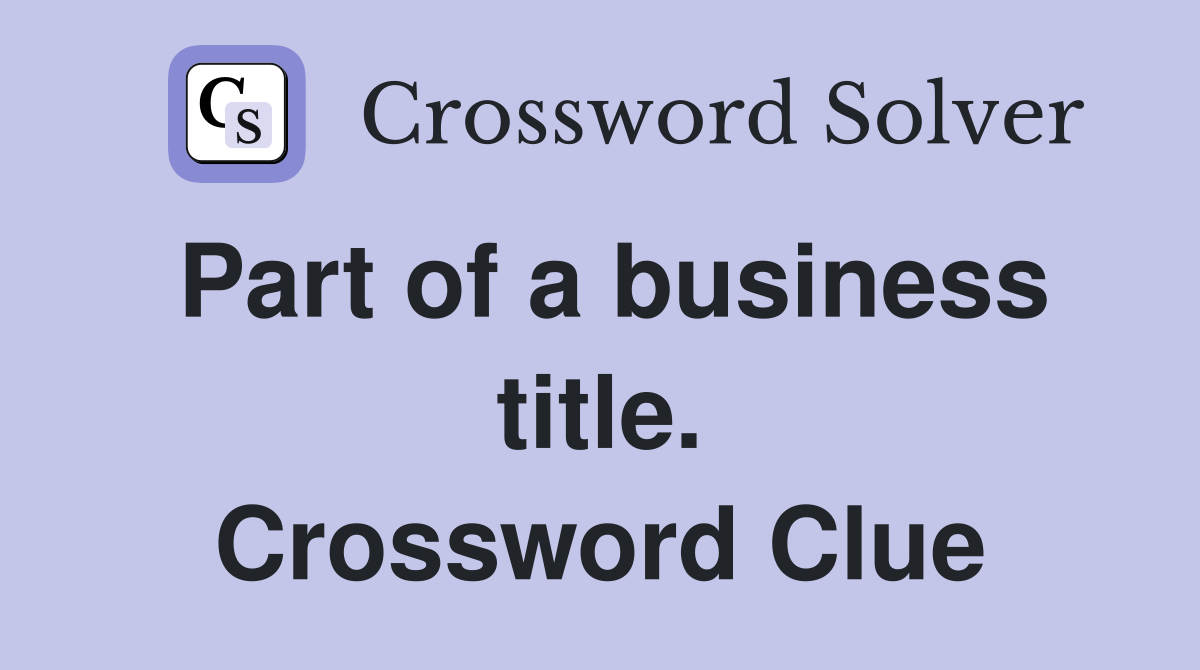 Part of a business title. Crossword Clue