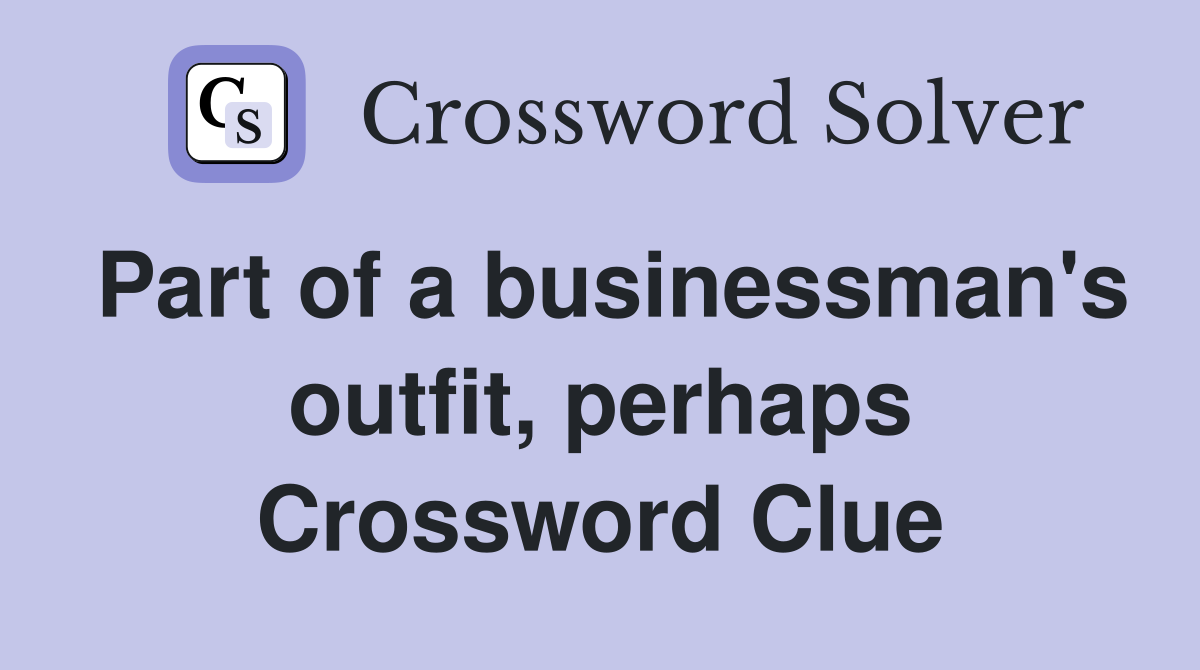 Part of a businessman's outfit, perhaps Crossword Clue