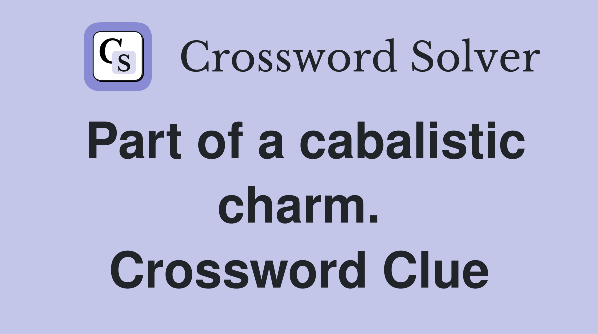 Part of a cabalistic charm. Crossword Clue