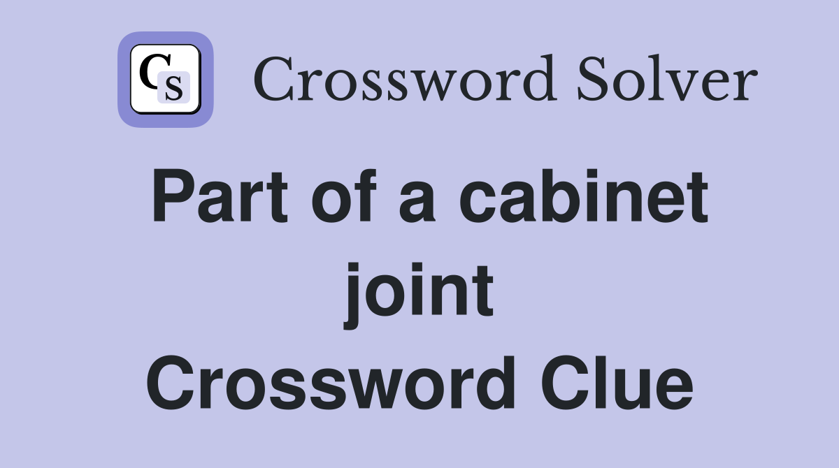 Part of a cabinet joint Crossword Clue