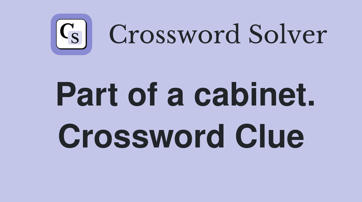 Part of a cabinet. Crossword Clue
