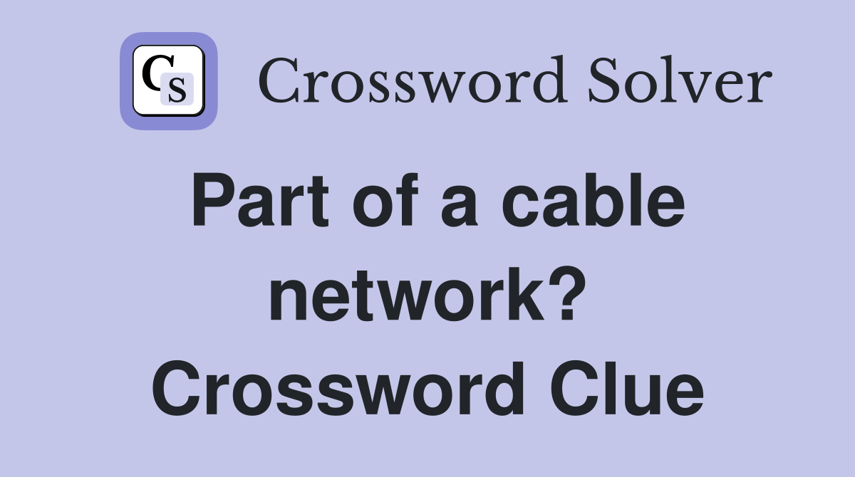 Part of a cable network? Crossword Clue