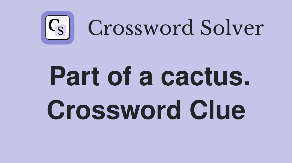 Part of a cactus. Crossword Clue