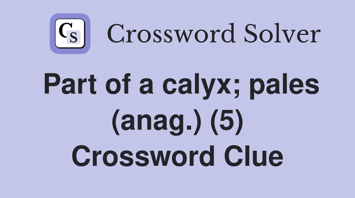 Part of a calyx; pales (anag.) (5) Crossword Clue