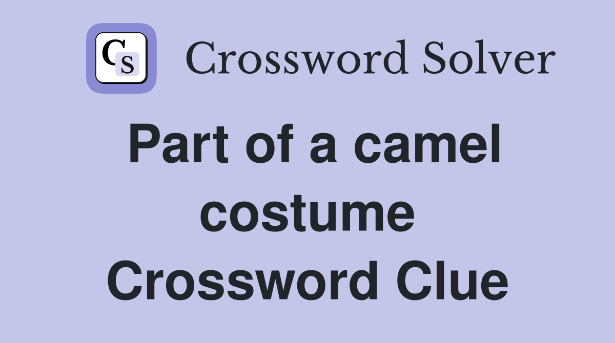 Part of a camel costume Crossword Clue