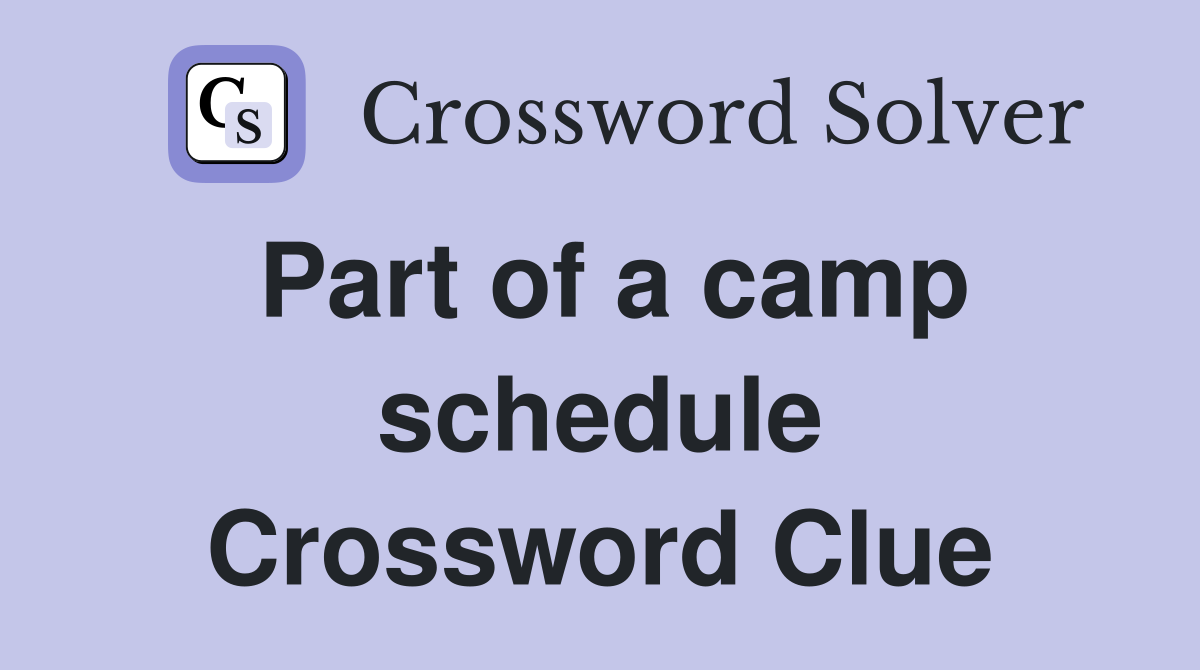 Part of a camp schedule Crossword Clue
