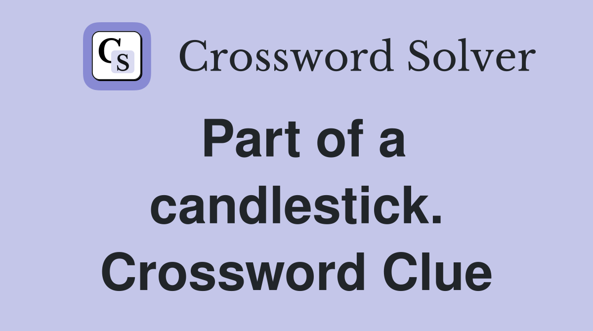 Part of a candlestick. Crossword Clue