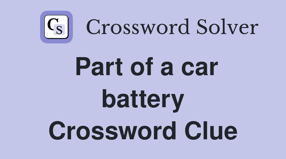 Part of a car battery Crossword Clue