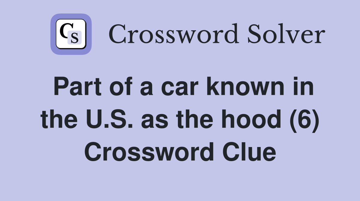 Part of a car known in the U.S. as the hood (6) Crossword Clue
