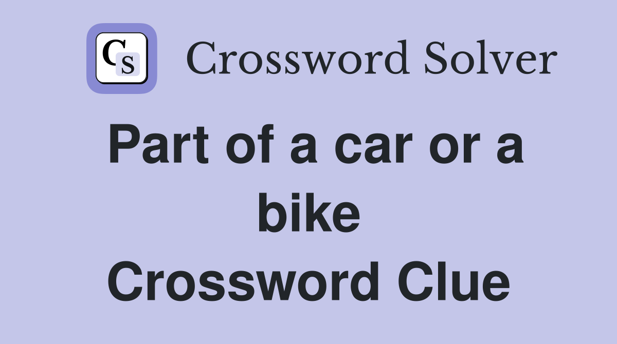 Part of a car or a bike Crossword Clue