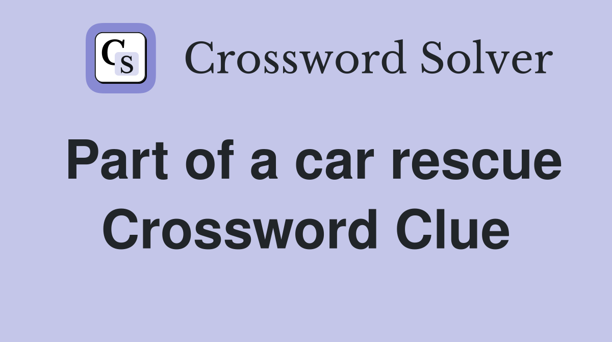 Part of a car rescue Crossword Clue