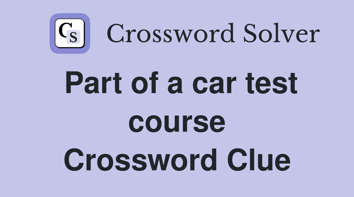 Part of a car test course Crossword Clue