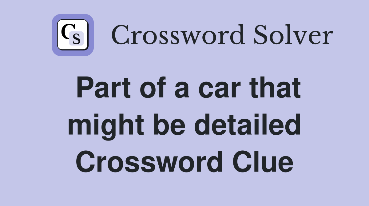 Part of a car that might be detailed Crossword Clue