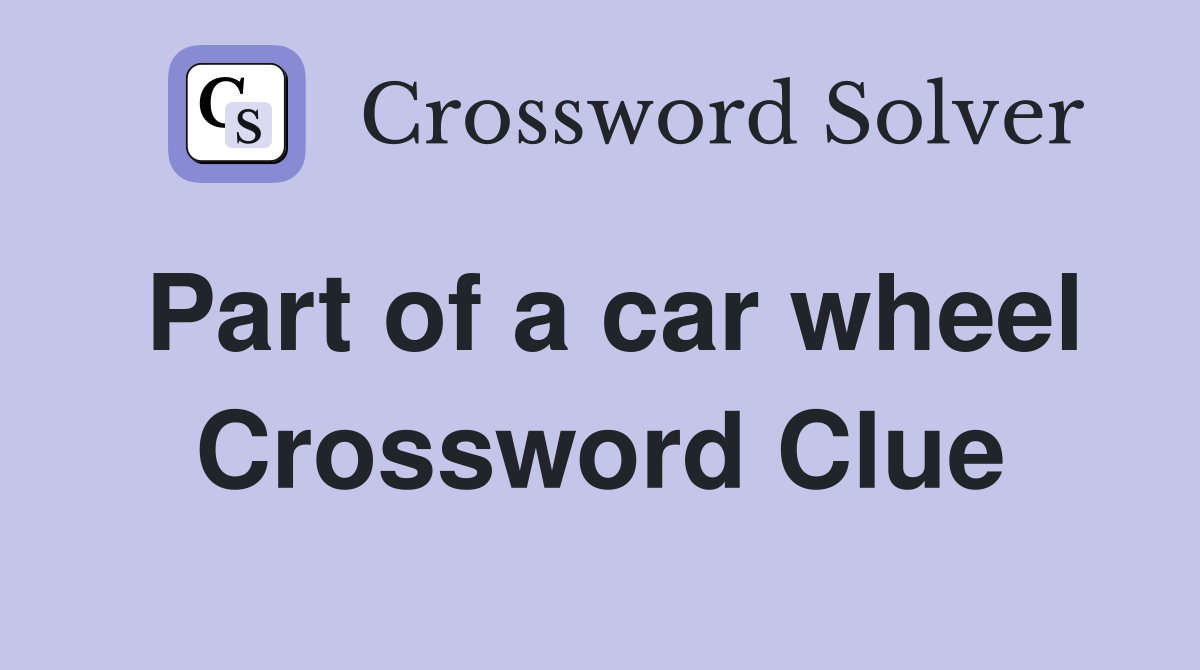 Part of a car wheel Crossword Clue