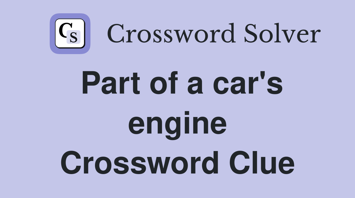 Part of a car's engine Crossword Clue